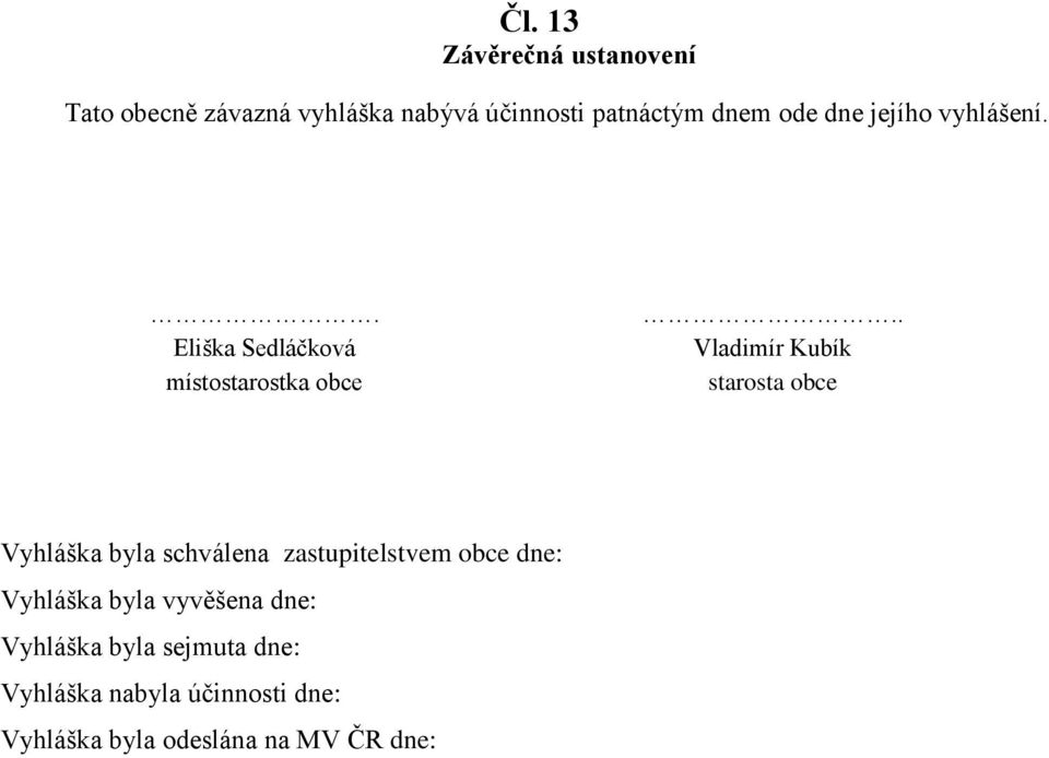 . Vladimír Kubík starosta obce Vyhláška byla schválena zastupitelstvem obce dne: Vyhláška