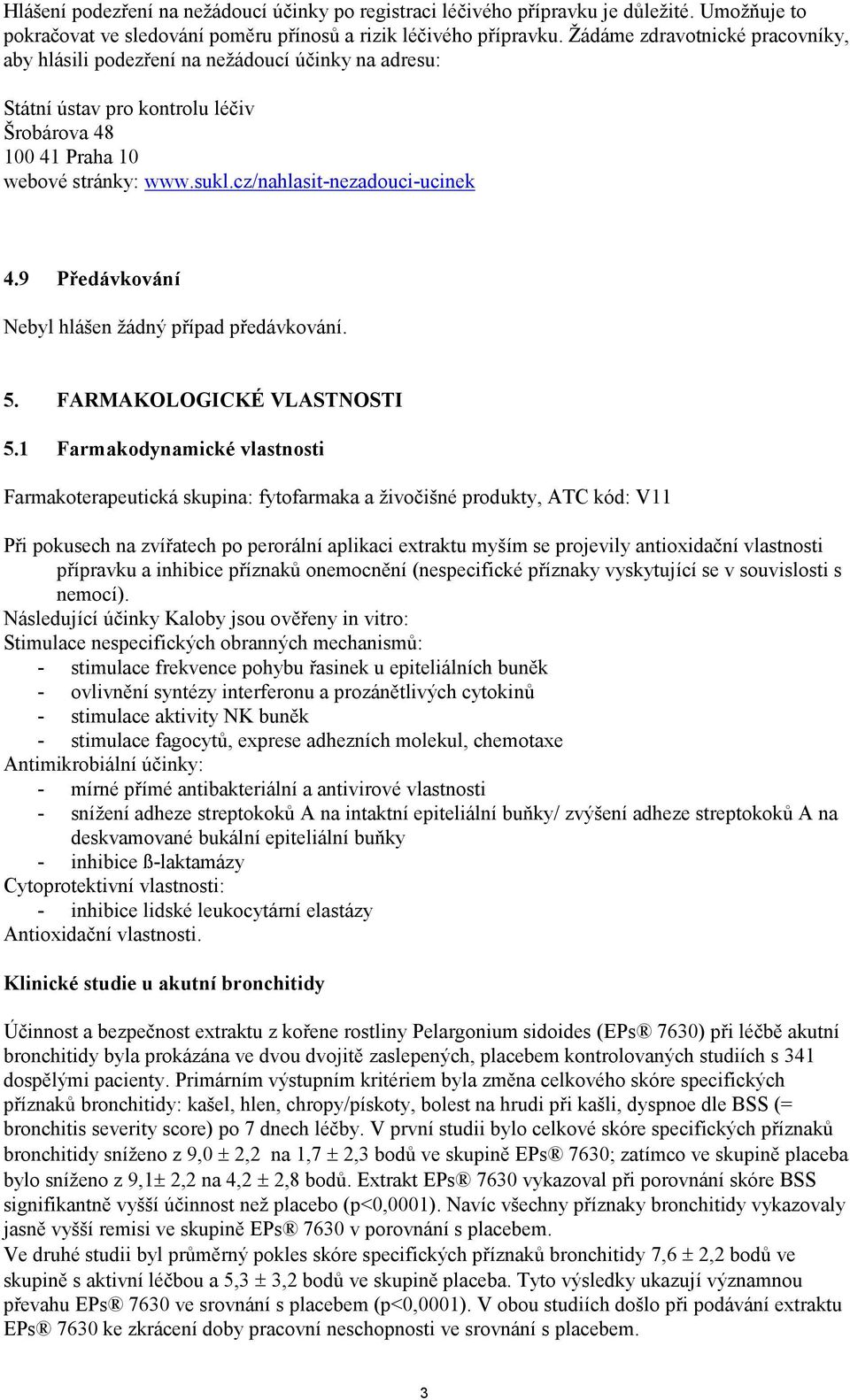 cz/nahlasit-nezadouci-ucinek 4.9 Předávkování Nebyl hlášen žádný případ předávkování. 5. FARMAKOLOGICKÉ VLASTNOSTI 5.