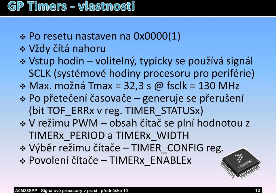 možná Tmax = 32,3 s @fsclk= 130 MHz Po přetečení časovače generuje se přerušení (bit TOF_ERRx v reg.