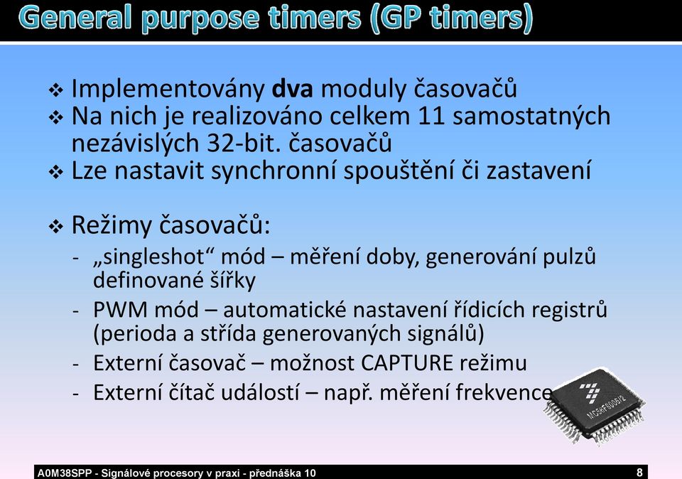 časovačů Lze nastavit synchronní spouštění či zastavení Režimy časovačů: singleshot singleshot mód měřenídoby doby,