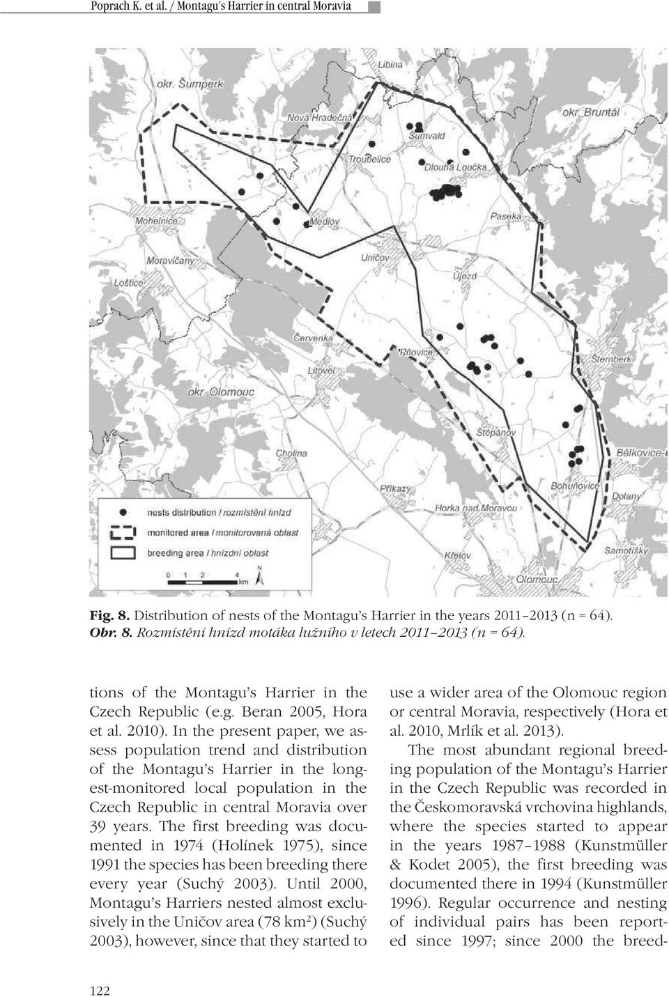In the present paper, we assess population trend and distribution of the Montagu s Harrier in the longest-monitored local population in the Czech Republic in central Moravia over 39 years.