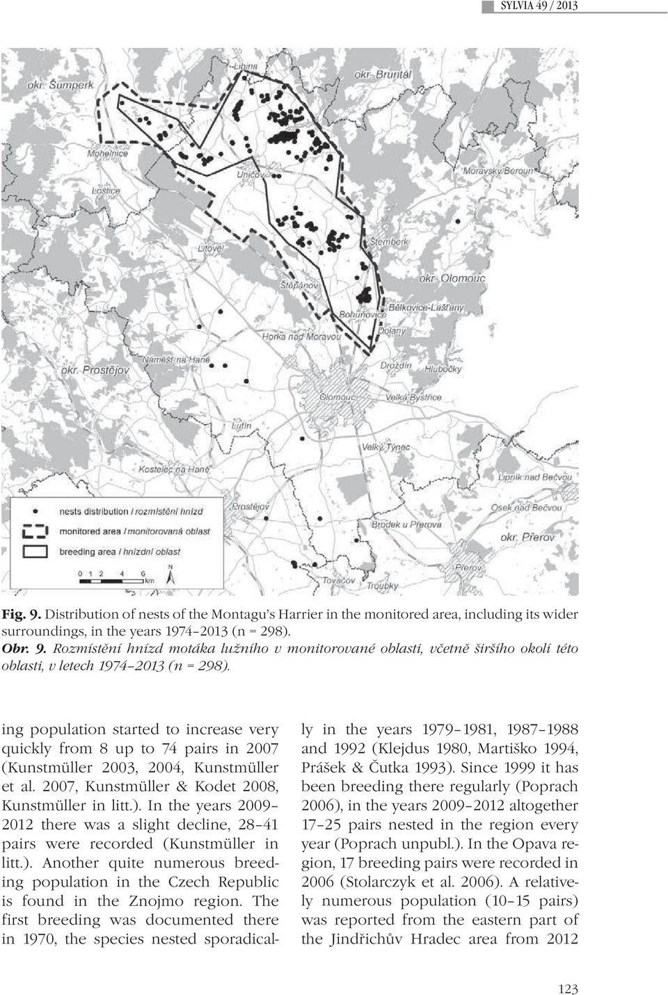 In the years 2009 2012 there was a slight decline, 28 41 pairs were recorded (Kunstmüller in litt.). Another quite numerous breeding population in the Czech Republic is found in the Znojmo region.