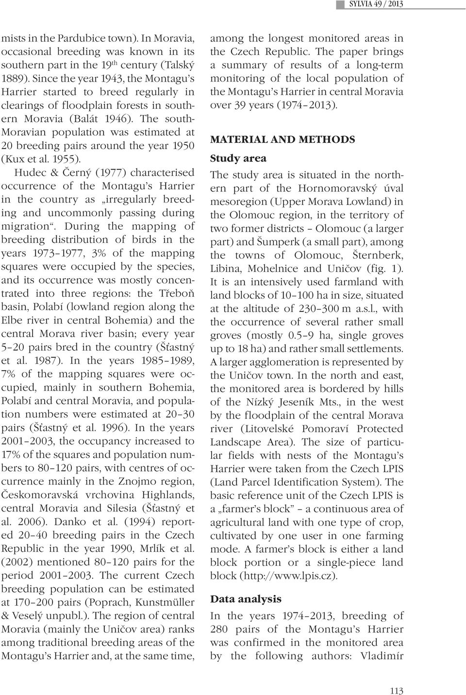 The south- Moravian population was estimated at 20 breeding pairs around the year 1950 (Kux et al. 1955).