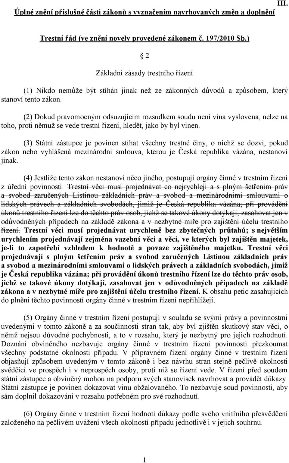 (2) Dokud pravomocným odsuzujícím rozsudkem soudu není vina vyslovena, nelze na toho, proti němuž se vede trestní řízení, hledět, jako by byl vinen.