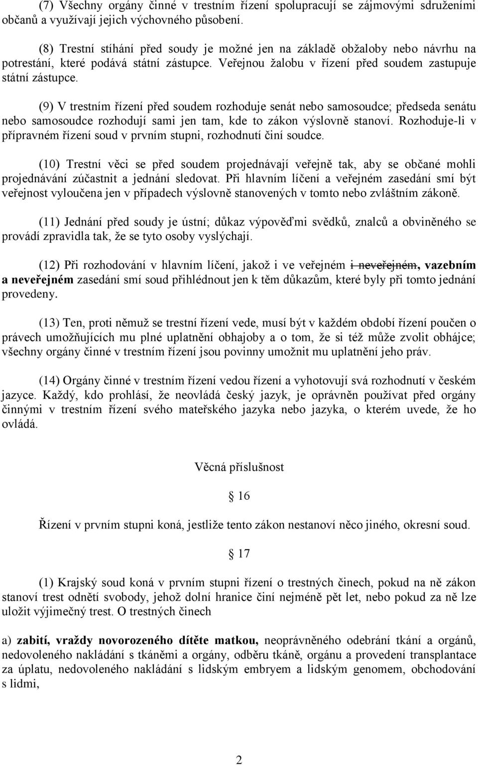 (9) V trestním řízení před soudem rozhoduje senát nebo samosoudce; předseda senátu nebo samosoudce rozhodují sami jen tam, kde to zákon výslovně stanoví.