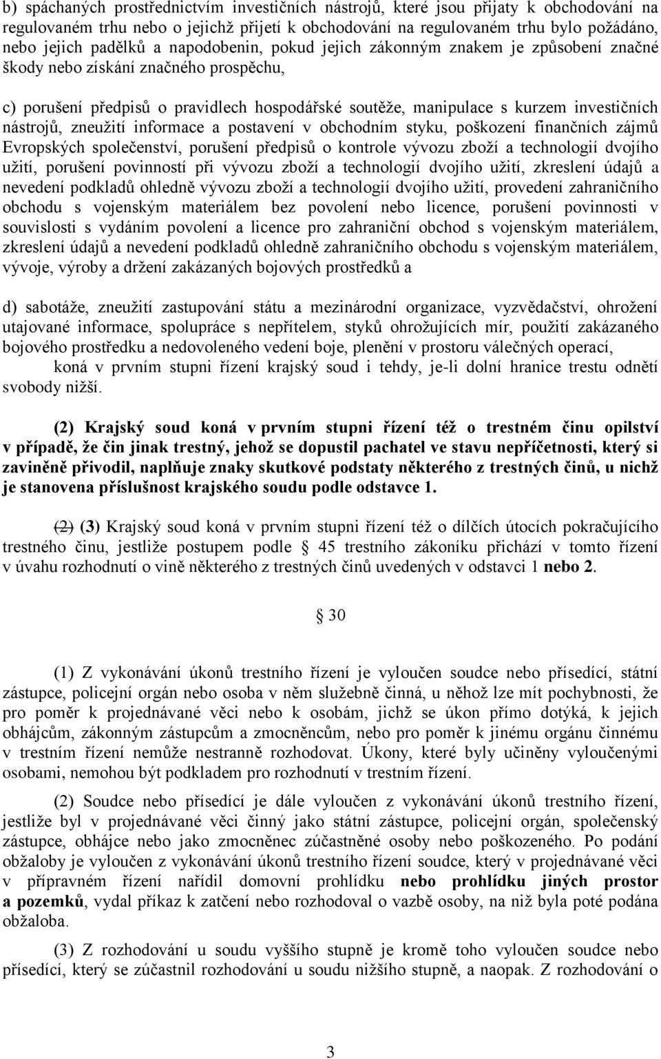 zneužití informace a postavení v obchodním styku, poškození finančních zájmů Evropských společenství, porušení předpisů o kontrole vývozu zboží a technologií dvojího užití, porušení povinností při