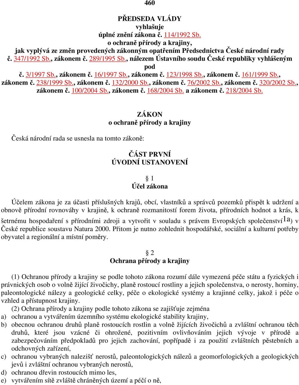 , zákonem č. 132/2000 Sb., zákonem č. 76/2002 Sb., zákonem č. 320/2002 Sb., zákonem č. 100/2004 Sb., zákonem č. 168/2004 Sb. a zákonem č. 218/2004 Sb.