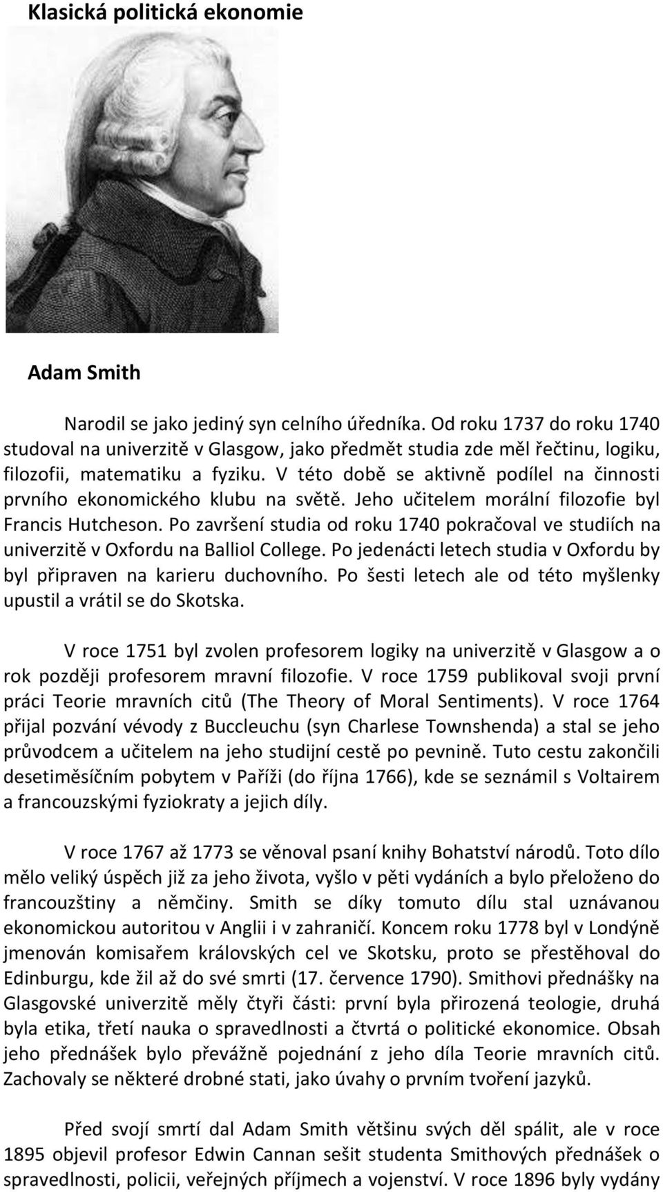 V této době se aktivně podílel na činnosti prvního ekonomického klubu na světě. Jeho učitelem morální filozofie byl Francis Hutcheson.