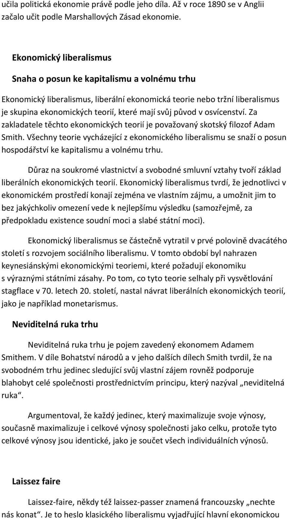 v osvícenství. Za zakladatele těchto ekonomických teorií je považovaný skotský filozof Adam Smith.