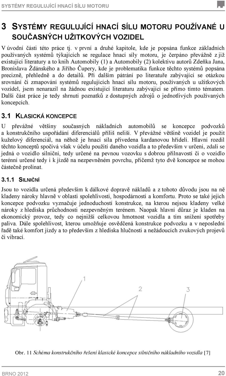 Automobily (2) kolektivu autorů Zdeňka Jana, Bronislava Ždánského a Jiřího Čupery, kde je problematika funkce těchto systémů popsána precizně, přehledně a do detailů.