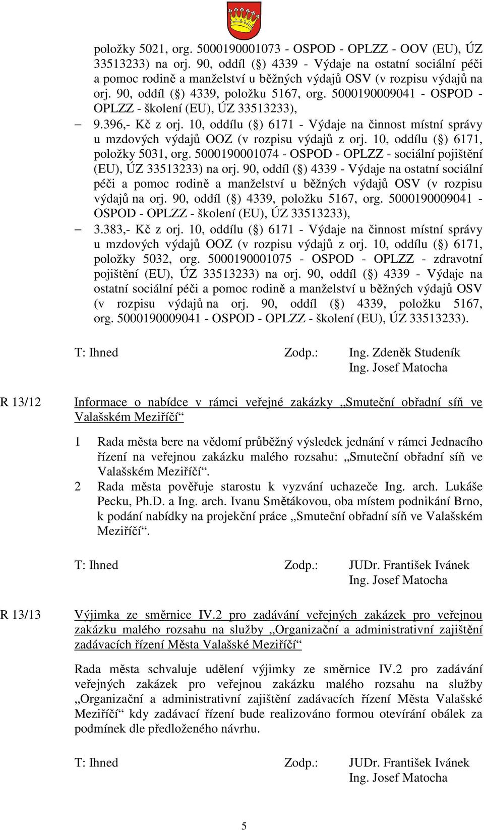 5000190009041 - OSPOD - OPLZZ - školení (EU), ÚZ 33513233), 9.396,- Kč z orj. 10, oddílu ( ) 6171 - Výdaje na činnost místní správy u mzdových výdajů OOZ (v rozpisu výdajů z orj.