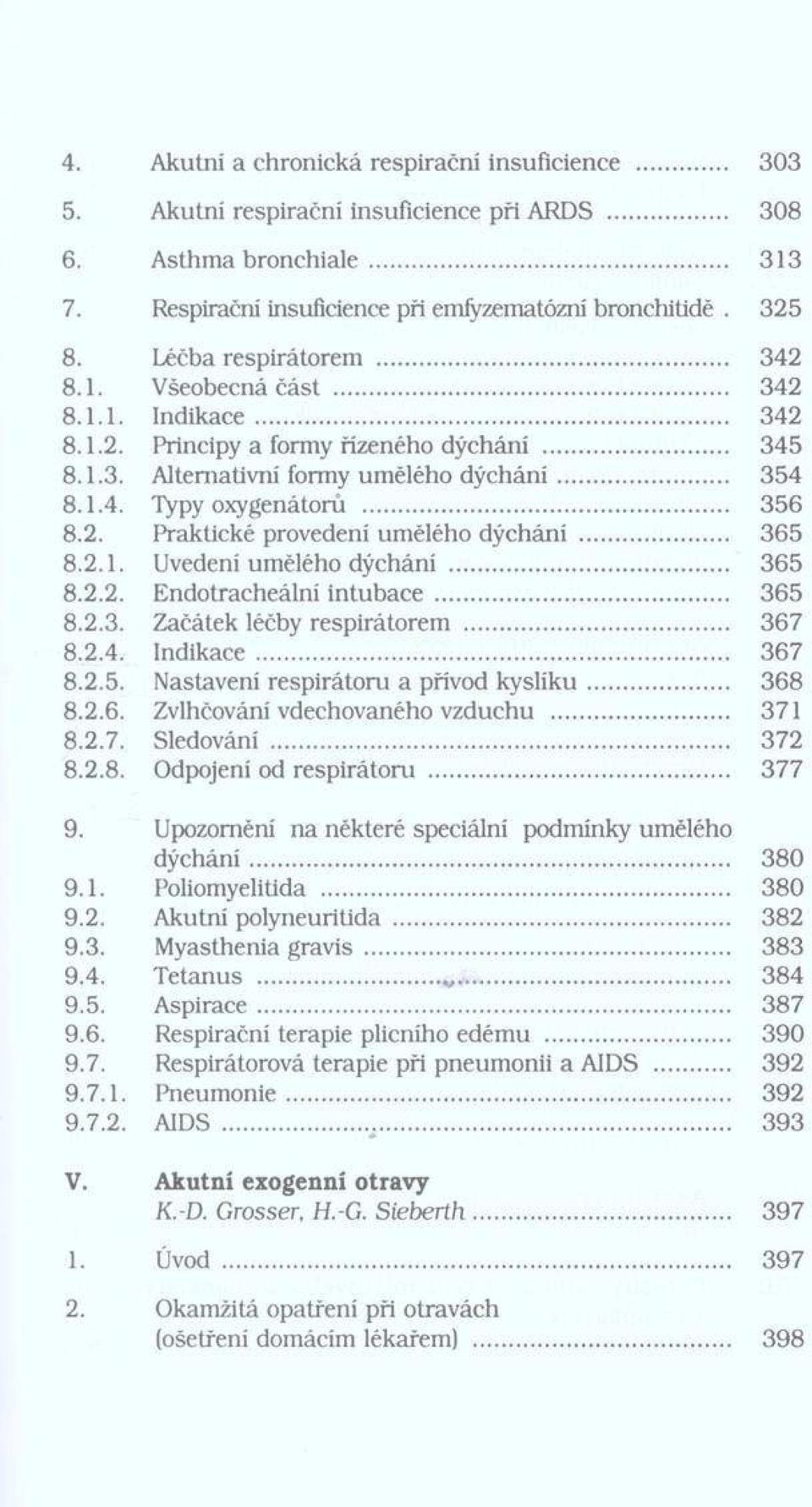 .. Endotracheálni in tu b a c e... Začátek léčby respirátorem... Indikace... Nastavení respirátoru a přívod k y slík u... Zvlhčování vdechovaného vzduchu... Sledování... Odpojeni od respirátoru.