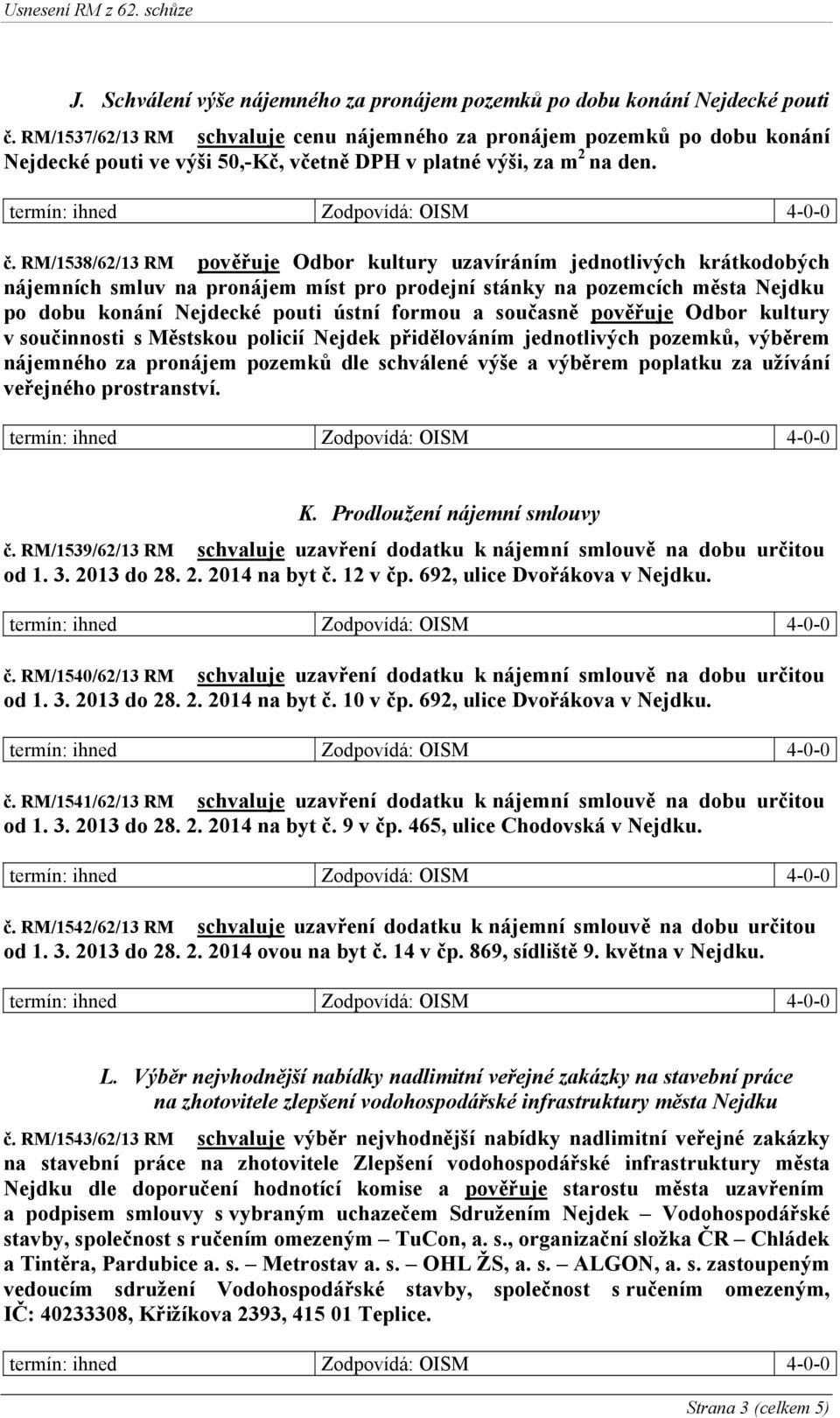 RM/1538/62/13 RM pověřuje Odbor kultury uzavíráním jednotlivých krátkodobých nájemních smluv na pronájem míst pro prodejní stánky na pozemcích města Nejdku po dobu konání Nejdecké pouti ústní formou