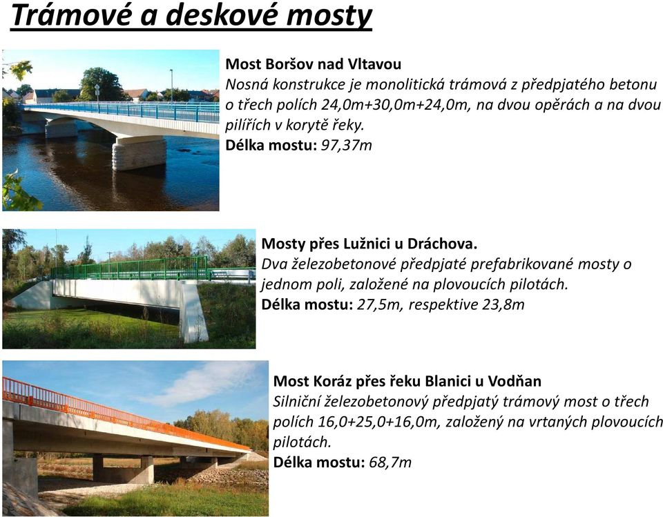 Dva železobetonové předpjaté prefabrikované mosty o jednom poli, založené na plovoucích pilotách.