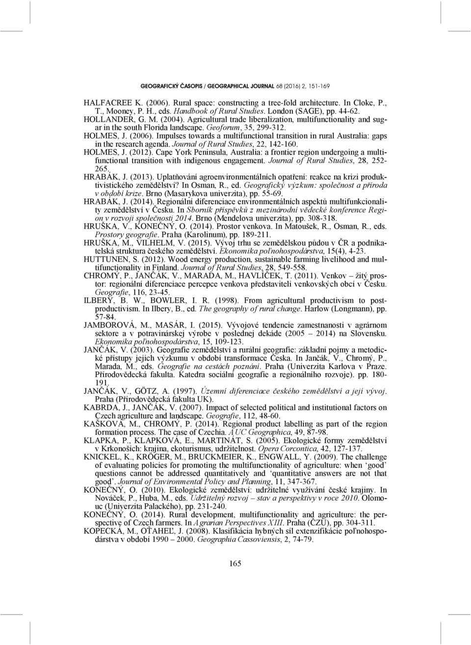 Impulses towards a multifunctional transition in rural Australia: gaps in the research agenda. Journal of Rural Studies, 22, 142-160. HOLMES, J. (2012).