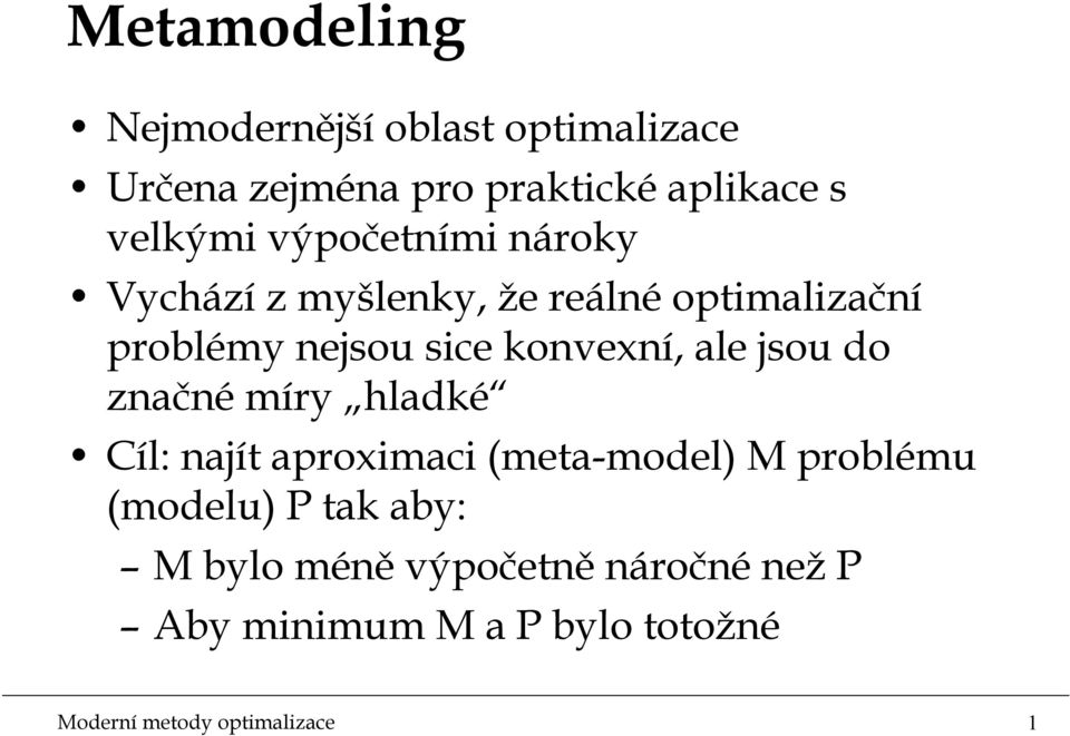 ale jsou do značnémíry hladké Cíl: najít apromac meta-model M problému modelu P tak