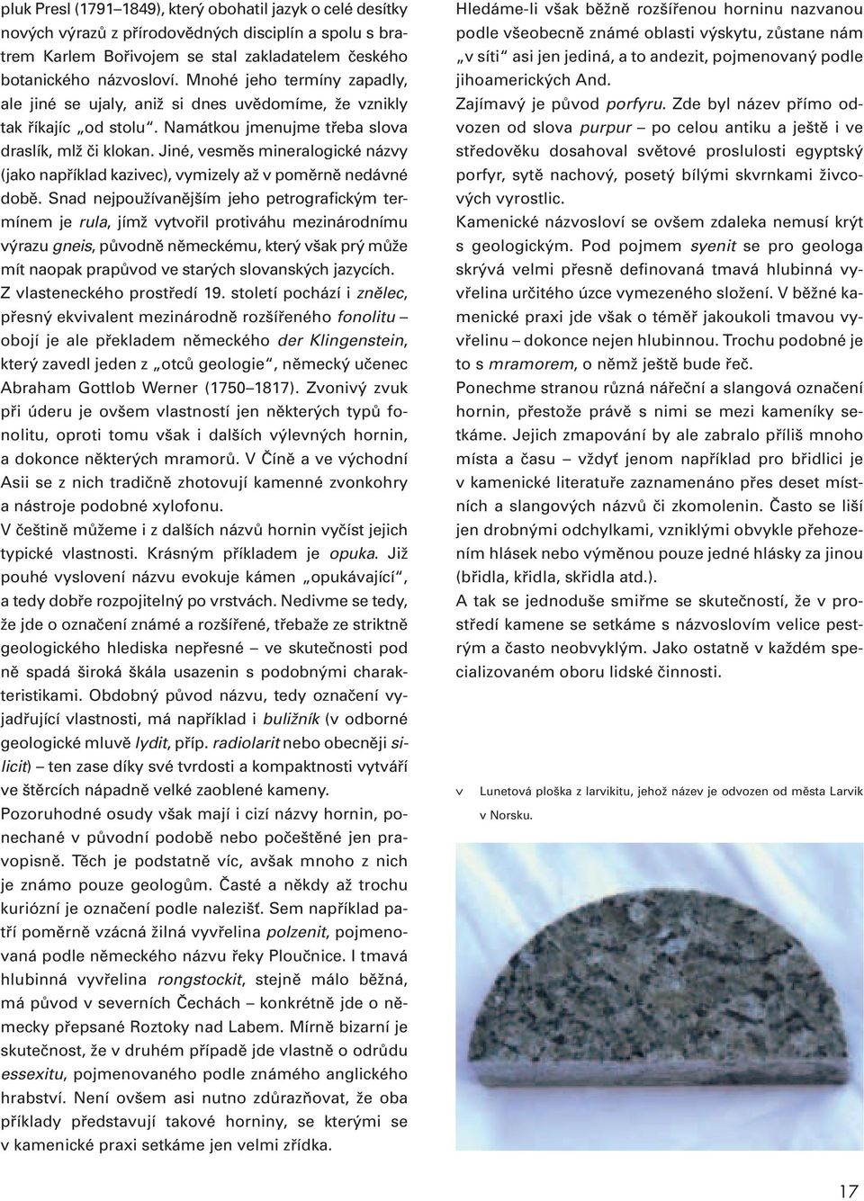 Jiné, vesměs mineralogické názvy (jako například kazivec), vymizely až v poměrně nedávné době.
