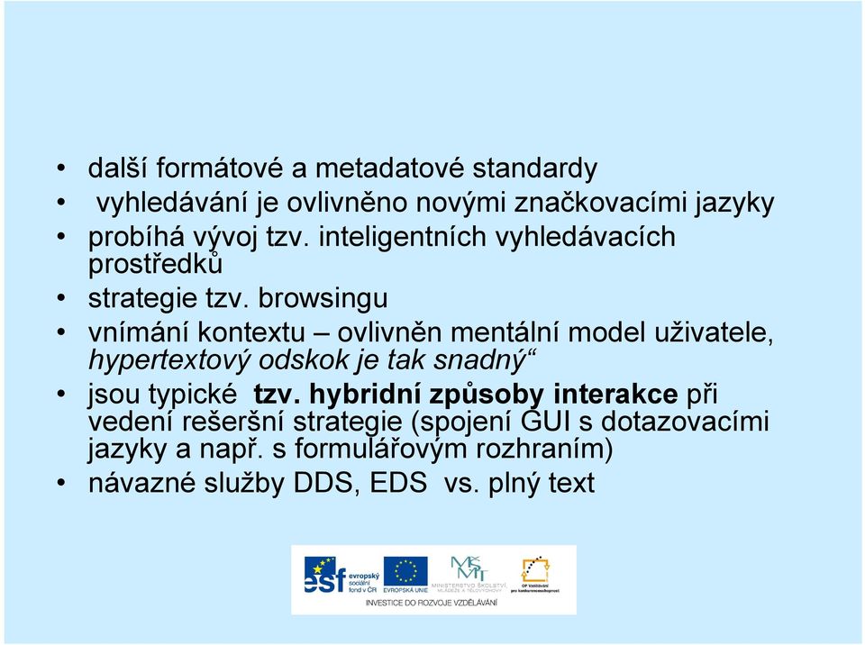 browsingu vnímání kontextu ovlivněn mentální model uživatele, hypertextový odskok je tak snadný jsou typické