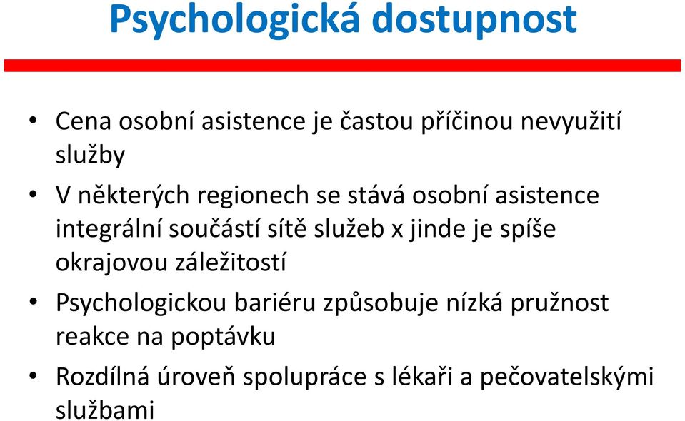 jinde je spíše okrajovou záležitostí Psychologickou bariéru způsobuje nízká