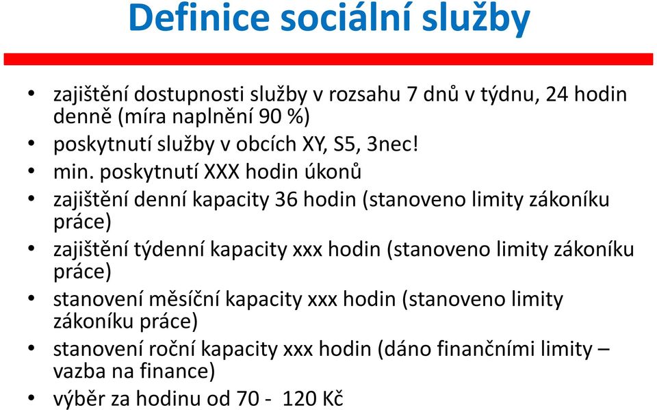 poskytnutí XXX hodin úkonů zajištění denní kapacity 36 hodin (stanoveno limity zákoníku práce) zajištění týdenní kapacity xxx