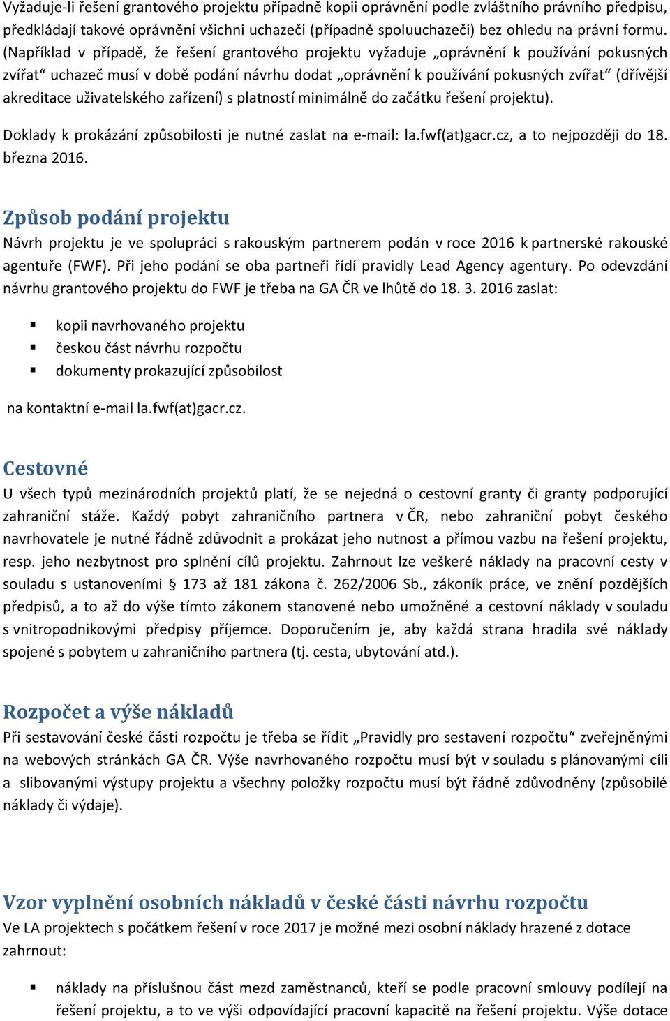 uživatelského zařízení) s platností minimálně do začátku řešení projektu). Doklady k prokázání způsobilosti je nutné zaslat na e-mail: la.fwf(at)gacr.cz, a to nejpozději do 18. března 2016.