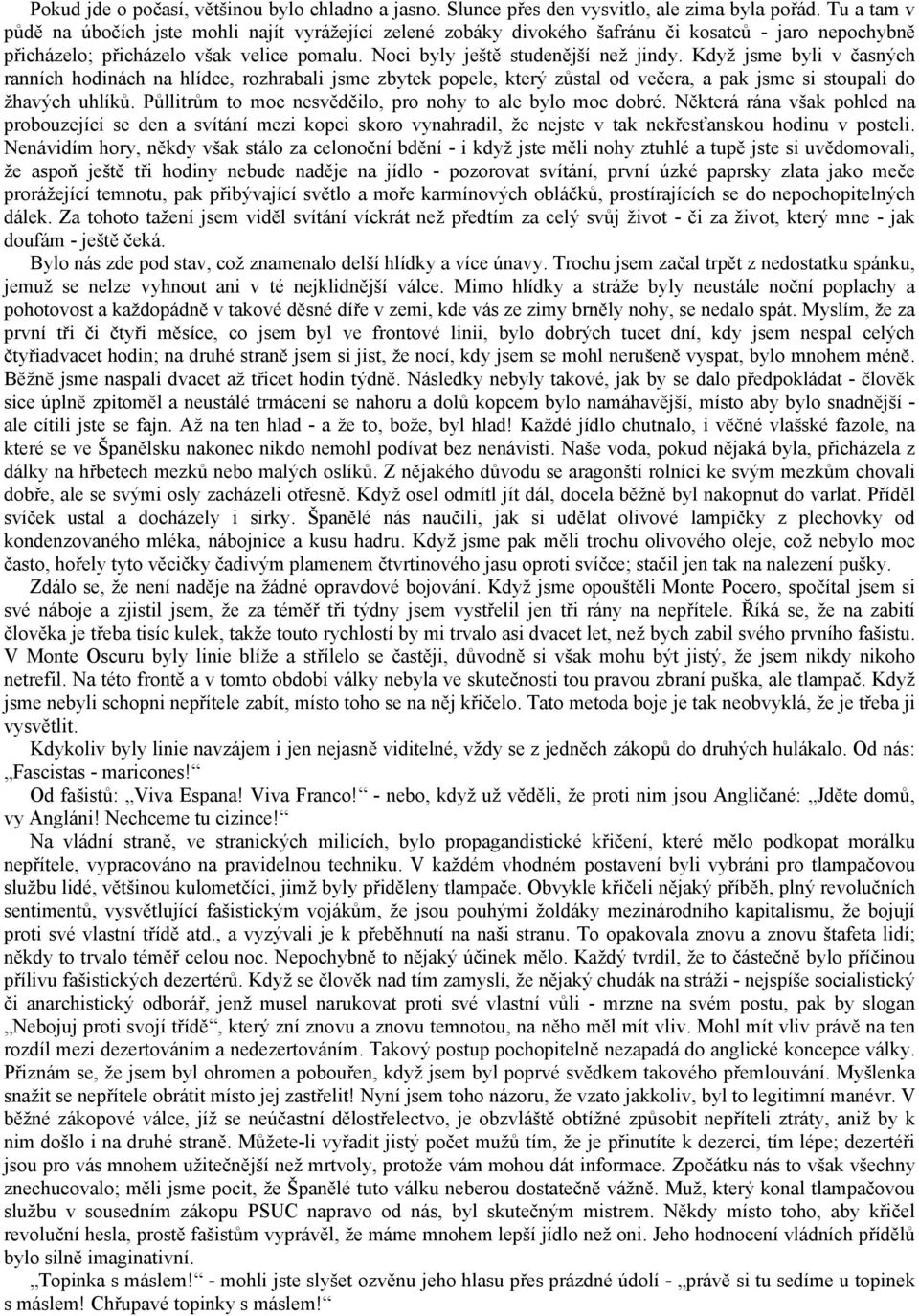 Když jsme byli v časných ranních hodinách na hlídce, rozhrabali jsme zbytek popele, který zůstal od večera, a pak jsme si stoupali do žhavých uhlíků.