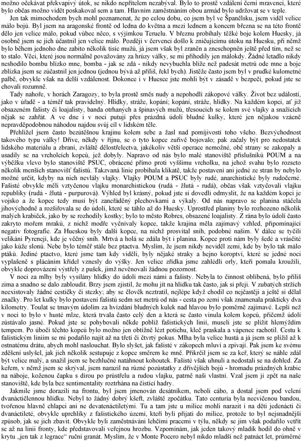Byl jsem na aragonské frontě od ledna do května a mezi lednem a koncem března se na této frontě dělo jen velice málo, pokud vůbec něco, s výjimkou Teruelu.