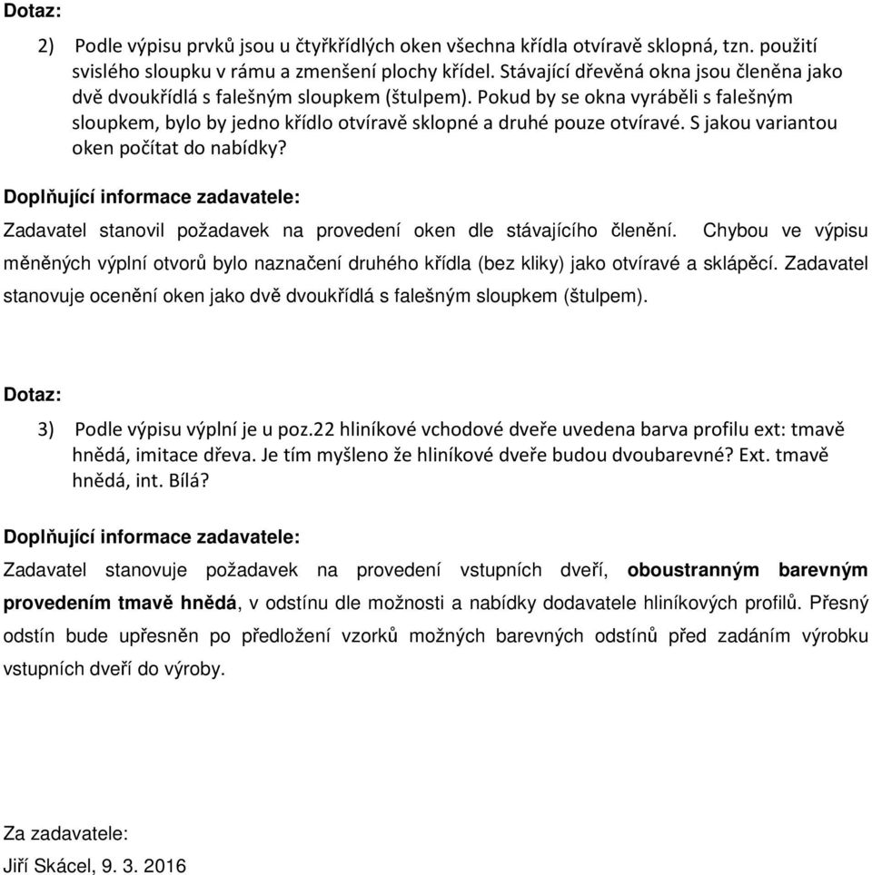 S jakou variantou oken počítat do nabídky? Zadavatel stanovil požadavek na provedení oken dle stávajícího členění.