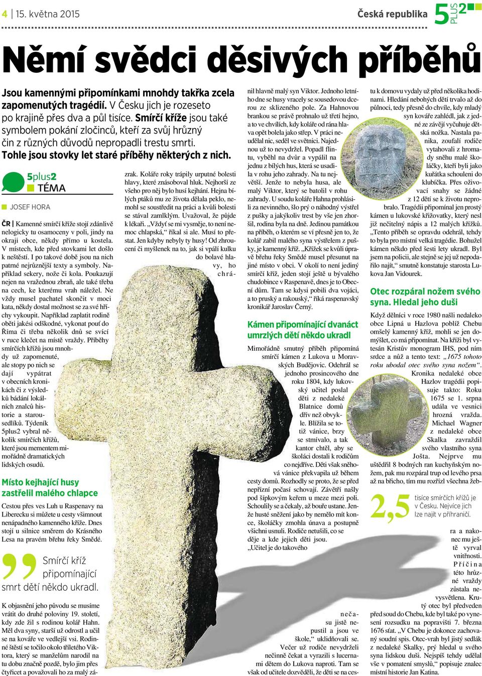 5plus2 TÉMA JOSEF HORA ČR Kamenné smírčíkříže stojízdánlivě nelogicky tu osamoceny vpoli, jindy na okraji obce, někdy přímo u kostela. Vmístech, kde před stovkami let došlo kneštěstí.