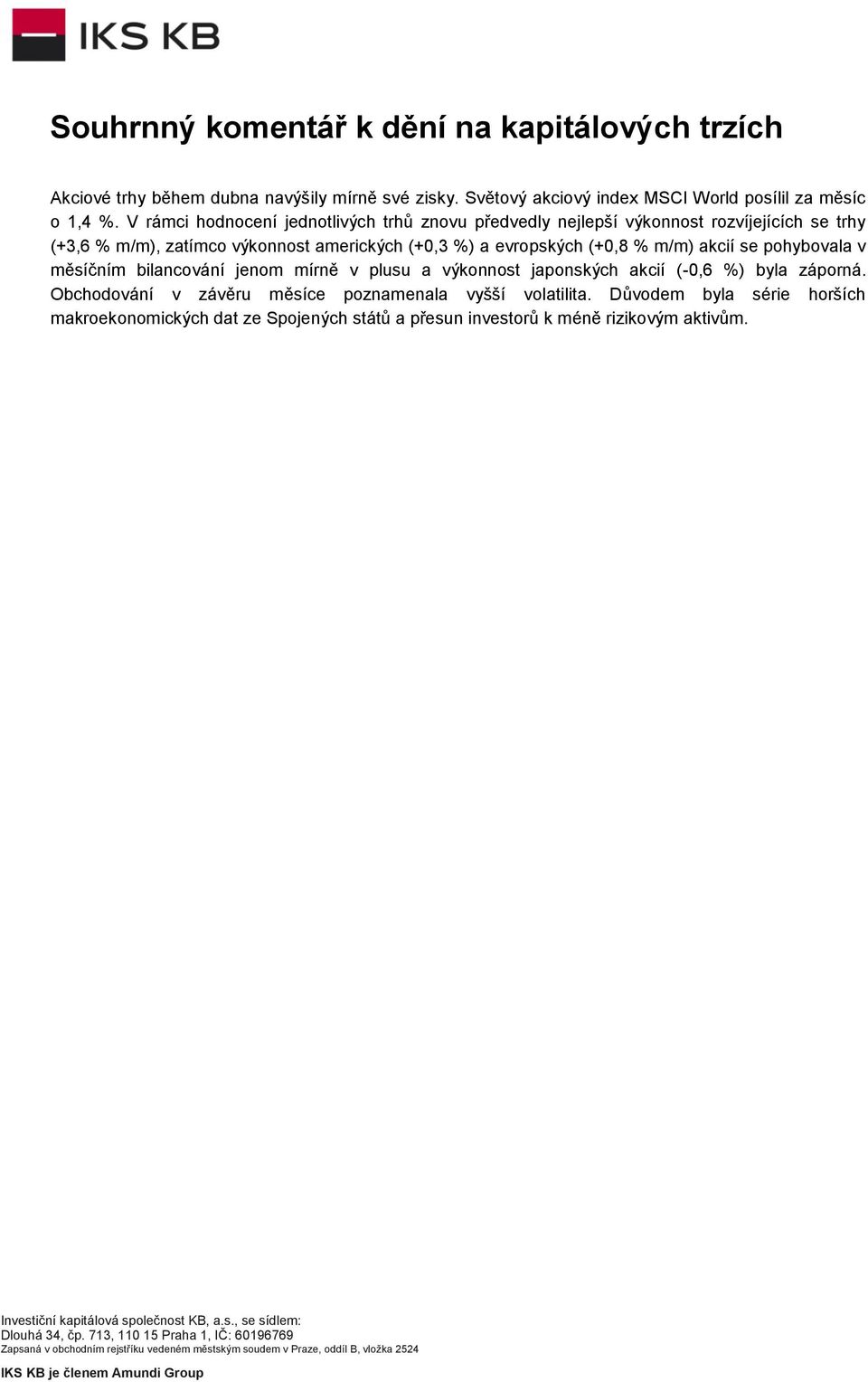 V rámci hodnocení jednotlivých trhů znovu předvedly nejlepší rozvíjejících se trhy (+3,6 % m/m), zatímco amerických (+0,3 %) a evropských (+0,8 %