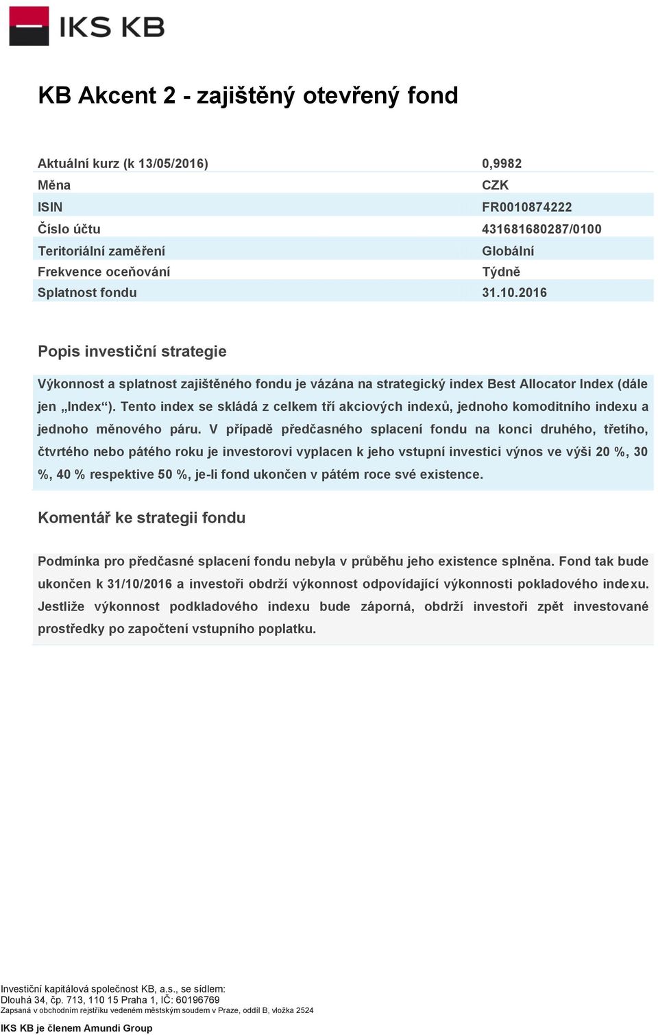 Tento index se skládá z celkem tří akciových indexů, jednoho komoditního indexu a jednoho měnového páru.