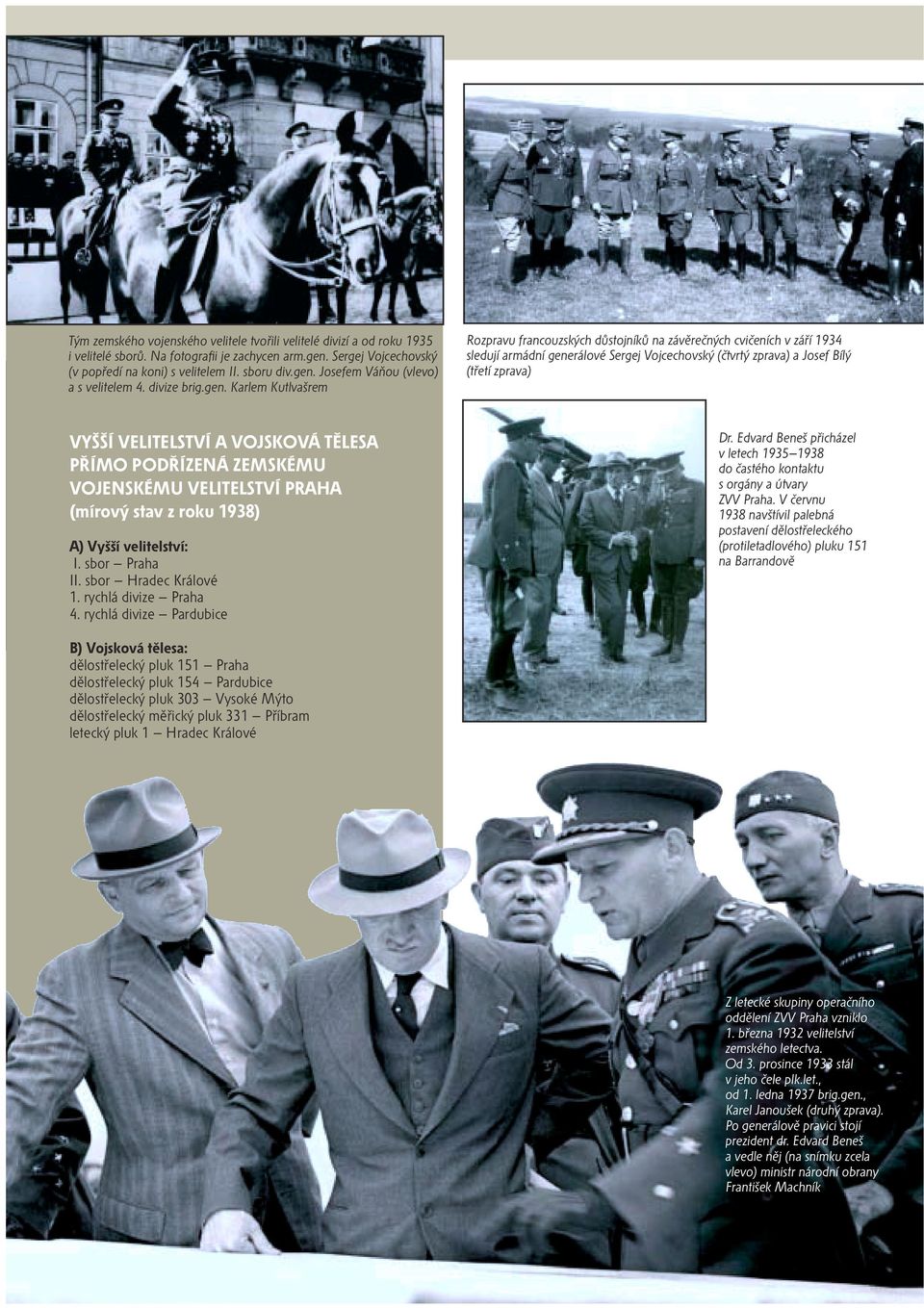 Karlem Kutlvašrem Rozpravu francouzských důstojníků na závěrečných cvičeních v září 1934 sledují armádní generálové Sergej Vojcechovský (čtvrtý zprava) a Josef Bílý (třetí zprava) VYŠŠÍ VELITELSTVÍ A