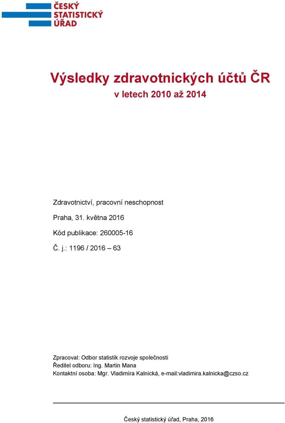 : 1196 / 2016 63 Zpracoval: Odbor statistik rozvoje společnosti Ředitel odboru: Ing.