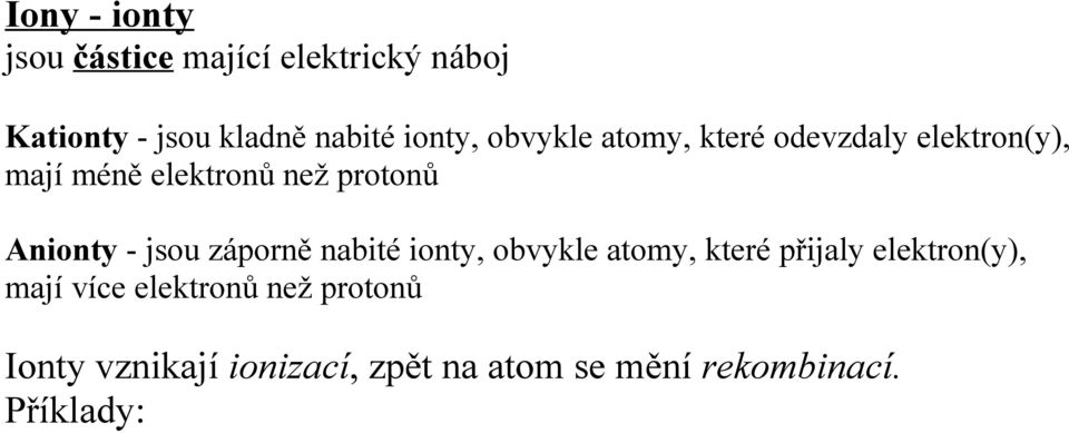 Anionty - jsou záporně nabité ionty, obvykle atomy, které přijaly elektron(y), mají