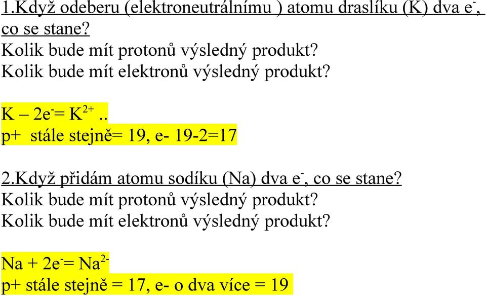 . p+ stále stejně= 19, e- 19-2=17 2.Když přidám atomu sodíku (Na) dva e -, co se stane?