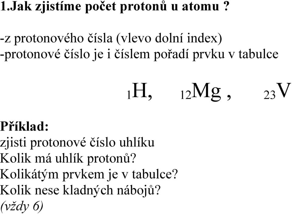 číslem pořadí prvku v tabulce Příklad: zjisti protonové číslo uhlíku