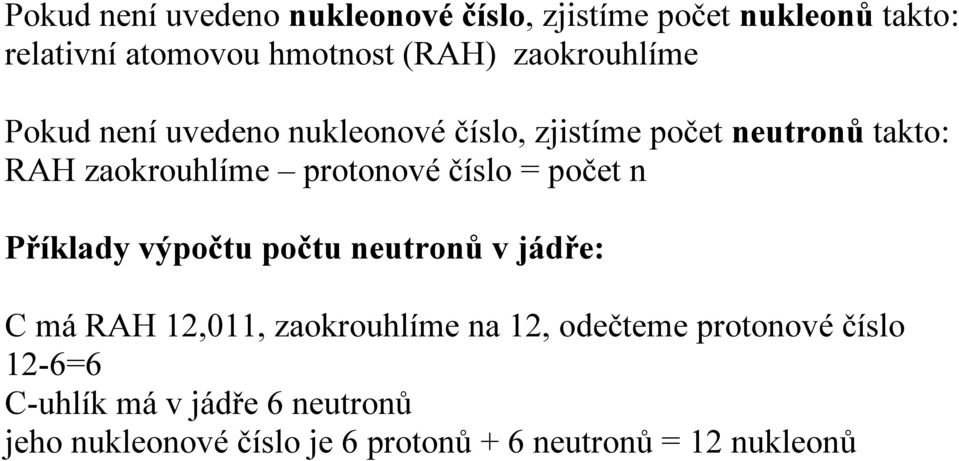 protonové číslo = počet n Příklady výpočtu počtu neutronů v jádře: C má RAH 12,011, zaokrouhlíme na 12,