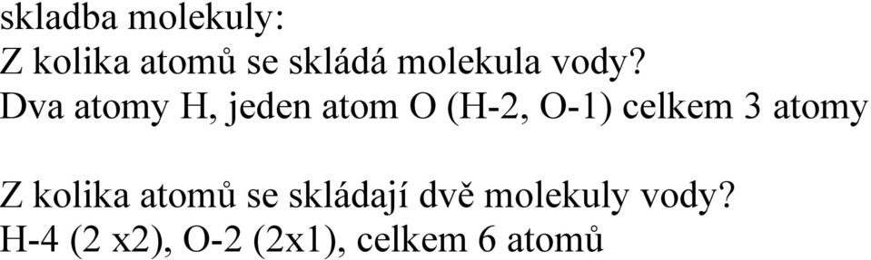 Dva atomy H, jeden atom O (H-2, O-1) celkem 3