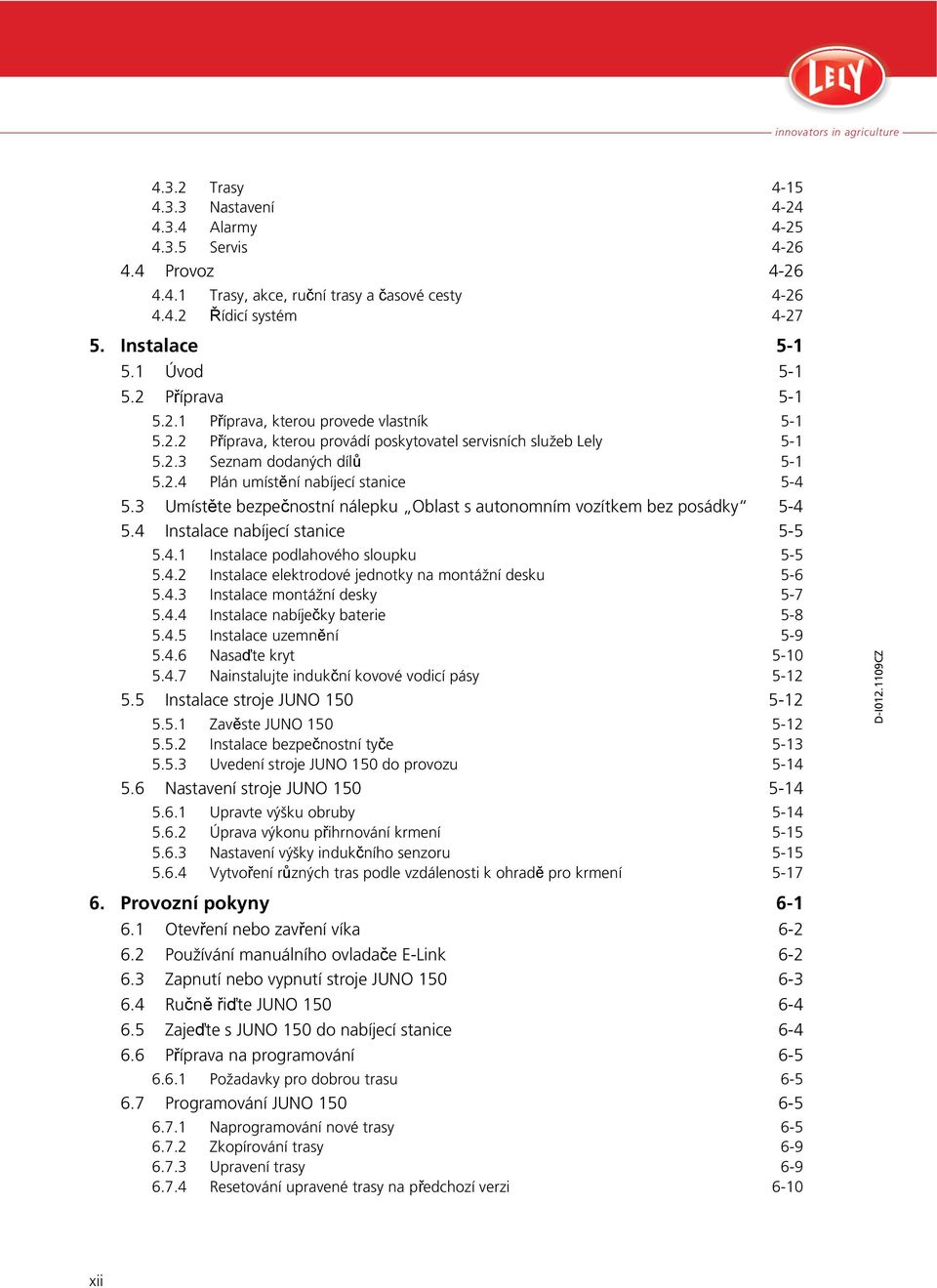 3 Umístěte bezpečnostní nálepku Oblast s autonomním vozítkem bez posádky 5-4 5.4 Instalace nabíjecí stanice 5-5 5.4.1 Instalace podlahového sloupku 5-5 5.4.2 Instalace elektrodové jednotky na montážní desku 5-6 5.