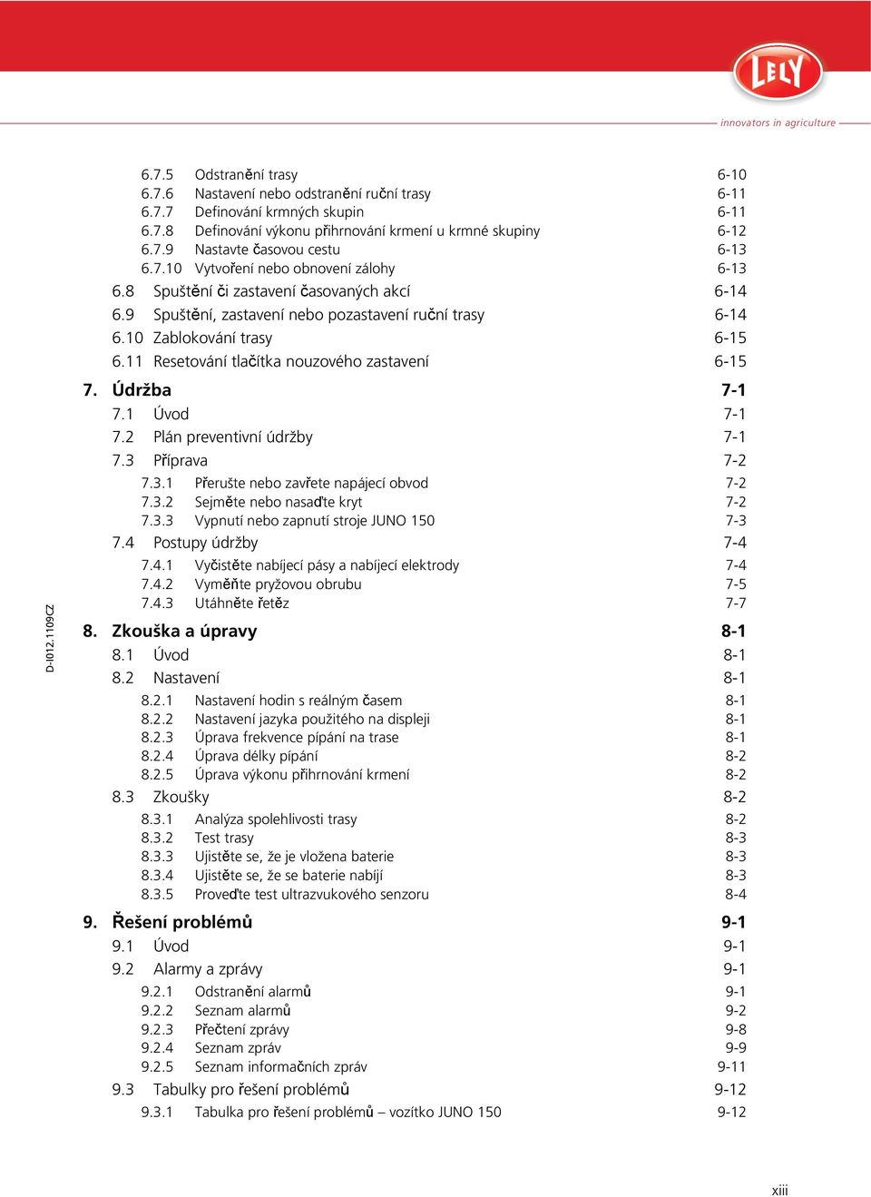 11 Resetování tlačítka nouzového zastavení 6-15 7. Údržba 7-1 7.1 Úvod 7-1 7.2 Plán preventivní údržby 7-1 7.3 Příprava 7-2 7.3.1 Přerušte nebo zavřete napájecí obvod 7-2 7.3.2 Sejměte nebo nasaďte kryt 7-2 7.