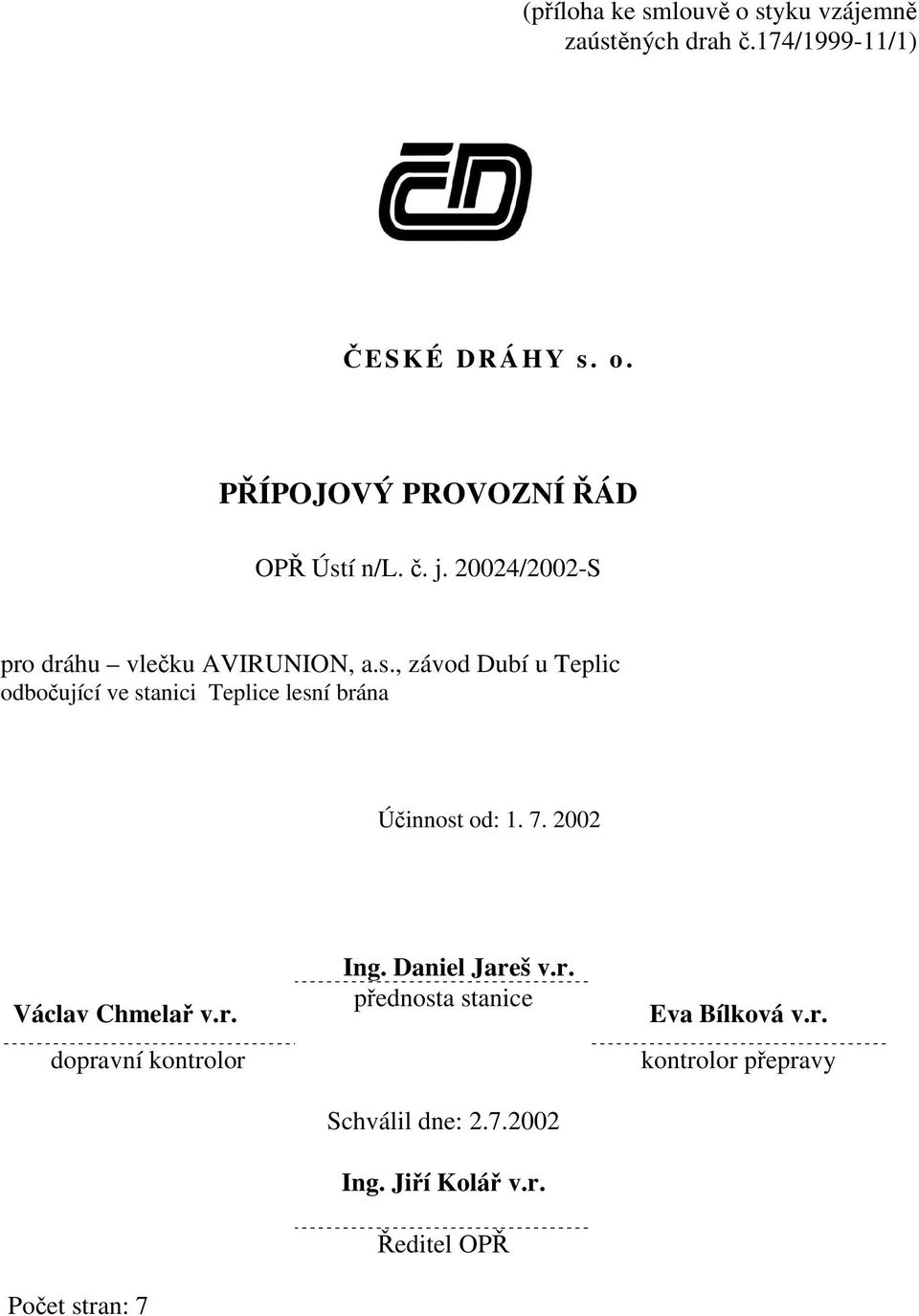 , závod Dubí u Teplic odbočující ve stanici Teplice lesní brána Účinnost od: 1. 7. 2002 Václav Chmelař v.r. dopravní kontrolor Počet stran: 7 Ing.