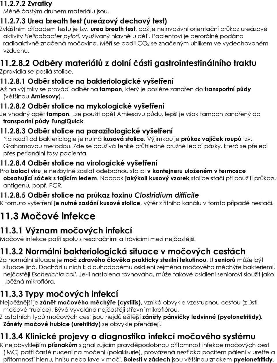 Měří se podíl CO2 se značeným uhlíkem ve vydechovaném vzduchu. 11.2.8.