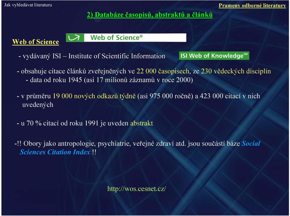 2000) - v průměru 19 000 nových odkazů týdně (asi 975 000 ročně) a 423 000 citací v nich uvedených - u 70 % citací od roku 1991 je uveden