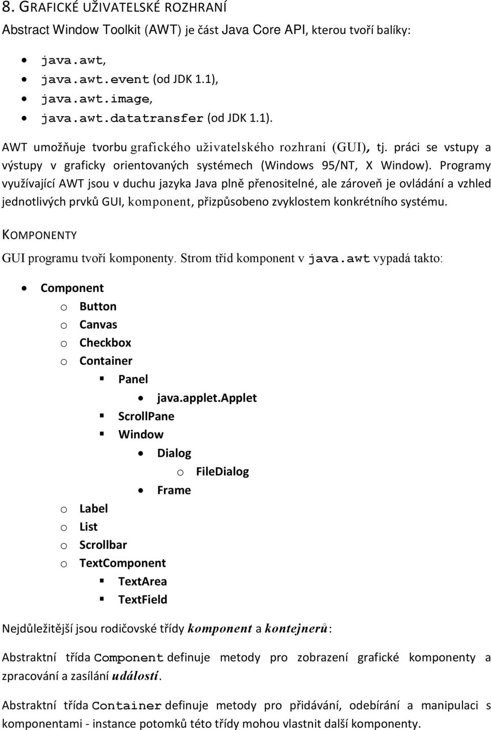 práci se vstupy a výstupy v graficky orientovaných systémech (Windows 95/NT, X Window).