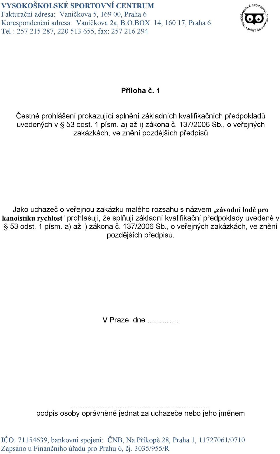 , o veřejných zakázkách, ve znění pozdějších předpisů Jako uchazeč o veřejnou zakázku malého rozsahu s názvem závodní lodě pro