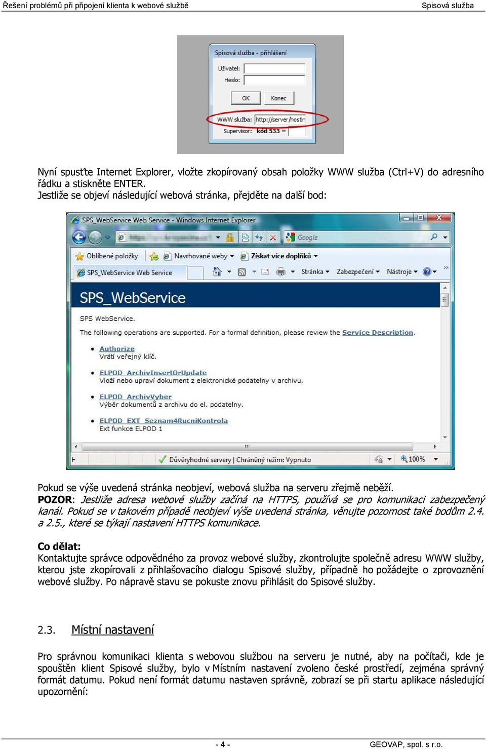 POZOR: Jestliže adresa webové služby začíná na HTTPS, používá se pro komunikaci zabezpečený kanál. Pokud se v takovém případě neobjeví výše uvedená stránka, věnujte pozornost také bodům 2.4. a 2.5.