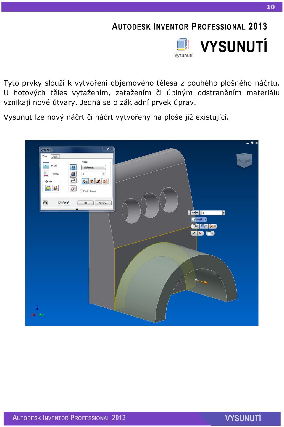 U hotových těles vytažením, zatažením či úplným odstraněním materiálu