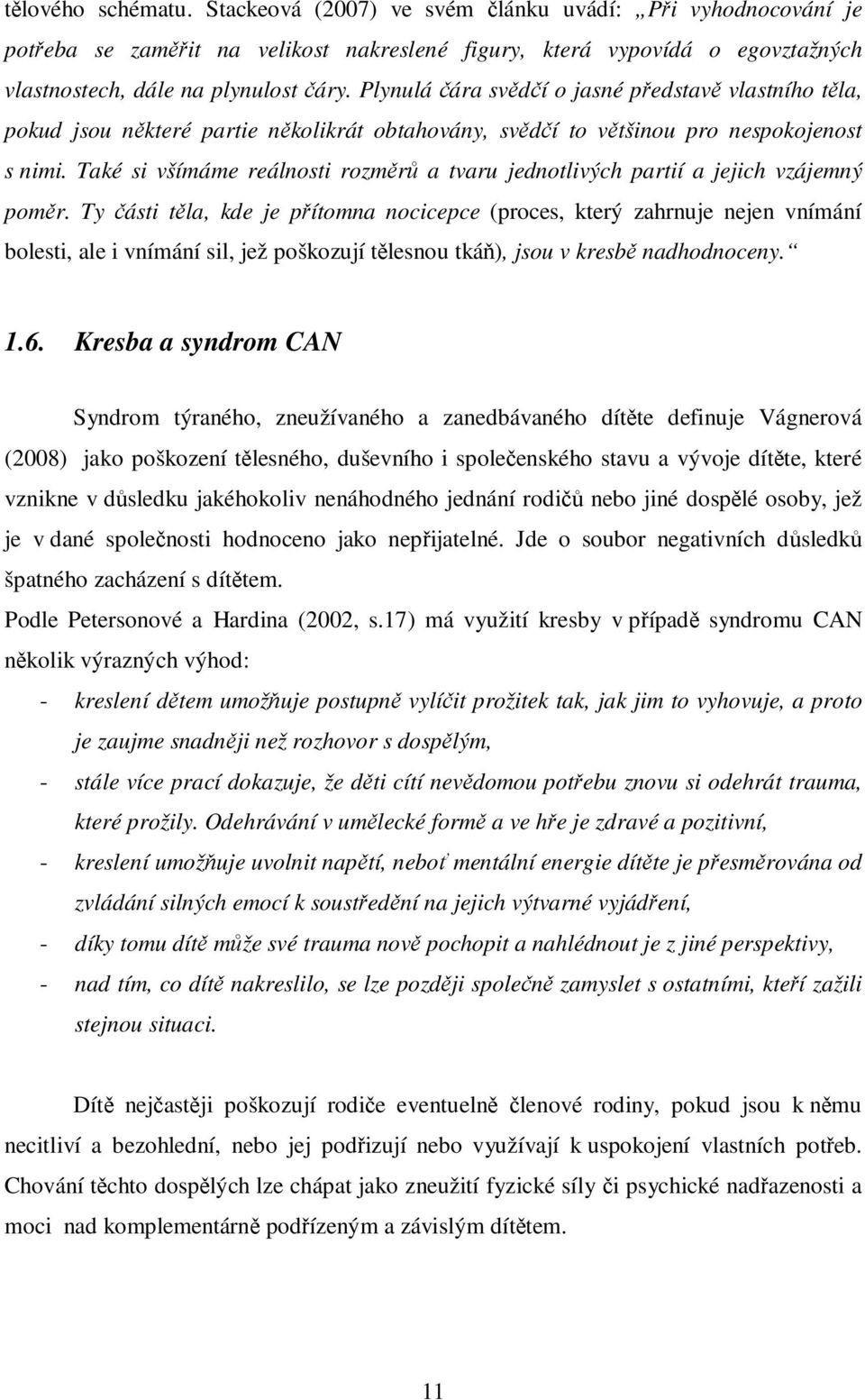 Také si všímáme reálnosti rozměrů a tvaru jednotlivých partií a jejich vzájemný poměr.