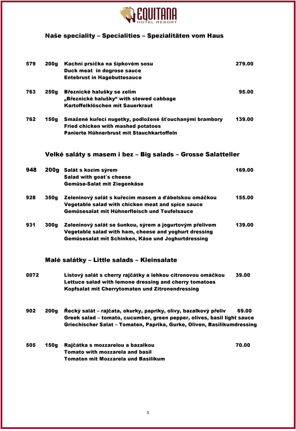 00 Fried chicken with mashed potatoes Panierte Hühnerbrust mit Stauchkartoffeln Velké saláty s masem i bez Big salads Grosse Salatteller 948 200g Salát s kozím sýrem 169.