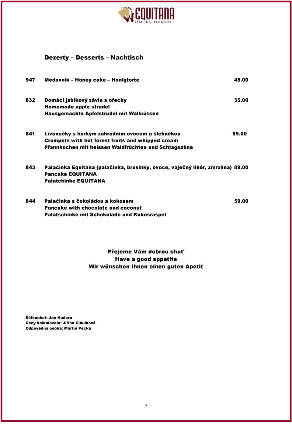 00 Crumpets with hot forest fruits and whipped cream Pfannkuchen mit heissen Waldfrüchten und Schlagsahne 843 Palačinka Equitana (palačinka, brusinky, ovoce, vaječný likér, zmrzlina) 89.